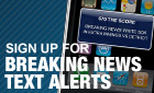 Sign Up For Breaking News Alerts Sign Up For Breaking News Alerts